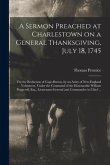 A Sermon Preached at Charlestown on a General Thanksgiving, July 18, 1745 [microform]: for the Reduction of Cape-Breton, by an Army of New-England Vol