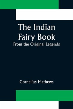 The Indian Fairy Book; From the Original Legends - Mathews, Cornelius