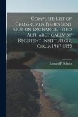 Complete List of Crossroads Fishes Sent out on Exchange, Filed Alphabetically by Recipient Institution, Circa 1947-1955