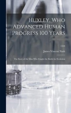 Huxley, Who Advanced Human Progress 100 Years - Nash, James Vincent