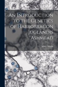An Introduction to the Genetics of Habrobracon Juglandis Ashmead - Martin, Albert