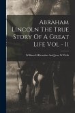 Abraham Lincoln The True Story Of A Great Life Vol - Ii