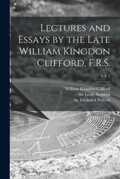 Lectures and Essays by the Late William Kingdon Clifford, F.R.S.; Vol. 2 - Clifford, William Kingdon