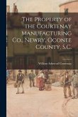 The Property of the Courtenay Manufacturing Co., Newry, Oconee County, S.C.