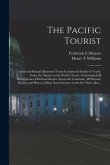 The Pacific Tourist: Adams & Bishop's Illustrated Trans-continental Guide of Travel, From the Atlantic to the Pacific Ocean: Containing Ful