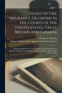 Digest of Fire Insurance Decisions in the Courts of the United States, Great Britain and Canada [microform]: Being a Supplement or Continuation of the