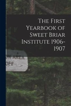 The First Yearbook of Sweet Briar Institute 1906-1907 - Anonymous