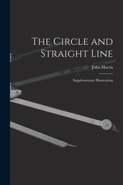 The Circle and Straight Line [microform]: Supplementary Illustrations - Harris, John