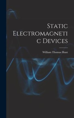 Static Electromagnetic Devices - Hunt, William Thomas