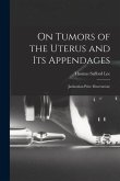On Tumors of the Uterus and Its Appendages: (Jacksonian Prize Dissertation)