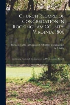 Church Record of Congregation in Rockingham County, Virginia, 1806: Containing Baptismal, Confirmation and Communion Records; 1934