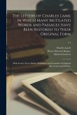 The Letters of Charles Lamb, in Which Many Mutilated Words and Passages Have Been Restored to Their Original Form; With Letters Never Before Published