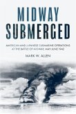 Midway Submerged: American and Japanese Submarine Operations at the Battle of Midway, May-June 1942