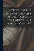 Voters' List for the Municipality of the Township of Cartwright for the Year 1913