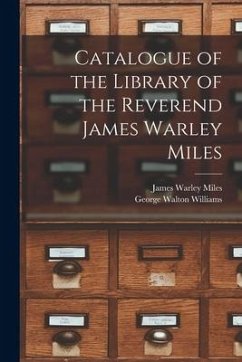 Catalogue of the Library of the Reverend James Warley Miles - Miles, James Warley; Williams, George Walton