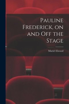 Pauline Frederick, on and off the Stage - Elwood, Muriel