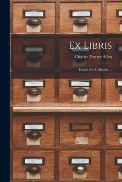 Ex Libris: Essays of a Collector ... - Allen, Charles Dexter