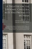 A Treatise on the Epidemic Cholera, as It Has Prevailed in India [electronic Resource]: Together With the Reports of the Medical Officers, Made to the