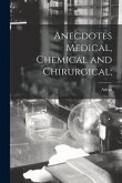 Anecdotes Medical, Chemical and Chirurgical;