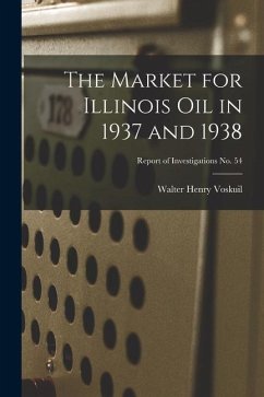 The Market for Illinois Oil in 1937 and 1938; Report of Investigations No. 54 - Voskuil, Walter Henry