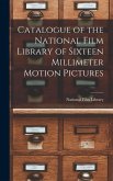 Catalogue of the National Film Library of Sixteen Millimeter Motion Pictures