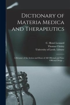 Dictionary of Materia Medica and Therapeutics: a Résumé of the Action and Doses of All Officinal and Non-officinal Drugs ... - Christy, Thomas