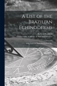 A List of the Brazilian Echinoderms: With Notes on Their Distribution, Etc. - Rathbun, Richard