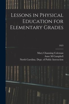 Lessons in Physical Education for Elementary Grades; 1923 - Coleman, Mary Channing; Campbell, Anne M.