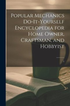 Popular Mechanics Do-it-yourself Encyclopedia for Home Owner, Craftsman, and Hobbyist; 1 - Anonymous