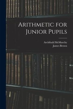 Arithmetic for Junior Pupils - McMurchy, Archibald; Brown, James