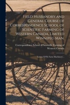 Field Husbandry and General Course of Correspondence School of Scientific Farming of Western Canada, Limited Winnipeg Man. [microform]: Lesson XVB, Fa