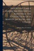 Important Early American Historical Paintings, the Collection of A. Marvin Jackson...and Others
