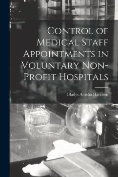 Control of Medical Staff Appointments in Voluntary Non-profit Hospitals - Harrison, Gladys Amelia