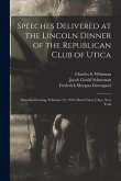Speeches Delivered at the Lincoln Dinner of the Republican Club of Utica: Saturday Evening, February 12, 1916, Hotel Utica, Utica, New York