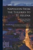 Napoleon From the Tuileries to St. Helena: Personal Recollections of the Emperor's Second Mameluke and Valet, Louis Etienne St. Denis (known as Ali)