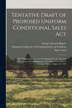 Tentative Draft of Proposed Uniform Conditional Sales Act: With Explanatory Notes, to Be Submitted to the National Conference of Commissioners on Unif - Bogert, George Gleason
