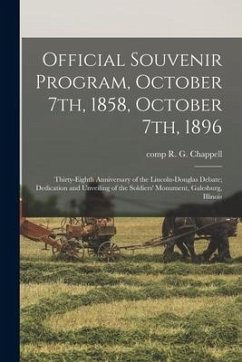 Official Souvenir Program, October 7th, 1858, October 7th, 1896: Thirty-eighth Anniversary of the Lincoln-Douglas Debate; Dedication and Unveiling of