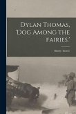 Dylan Thomas, 'dog Among the Fairies.'