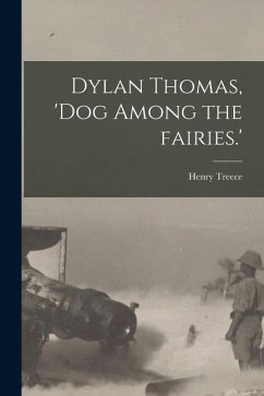 Dylan Thomas, 'dog Among the Fairies.' - Treece, Henry