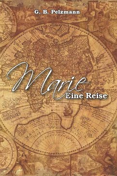 Marie - Eine Reise - Pelzmann, G. B.