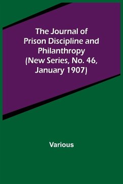 The Journal of Prison Discipline and Philanthropy (New Series, No. 46, January 1907) - Various