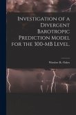 Investigation of a Divergent Barotropic Prediction Model for the 300-MB Level.