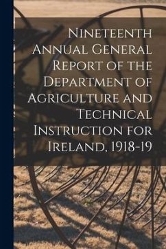 Nineteenth Annual General Report of the Department of Agriculture and Technical Instruction for Ireland, 1918-19 - Anonymous