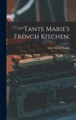 Tante Marie's French Kitchen; - Taride, Alice Marie