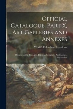 Official Catalogue. Part X, Art Galleries and Annexes: Department K. Fine Arts, Painting, Sculpture, Architecture, Decoration