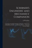Scribner's Engineers' and Mechanics' Companion: Comprising United States' Weights and Measures: Mensuration of Superficies and Solids ... the Mechanic