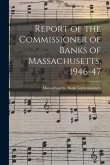 Report of the Commissioner of Banks of Massachusetts, 1946-47