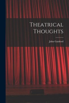 Theatrical Thoughts [microform]