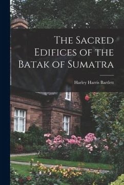 The Sacred Edifices of the Batak of Sumatra - Bartlett, Harley Harris