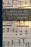 Christian Songs for the Sunday School.